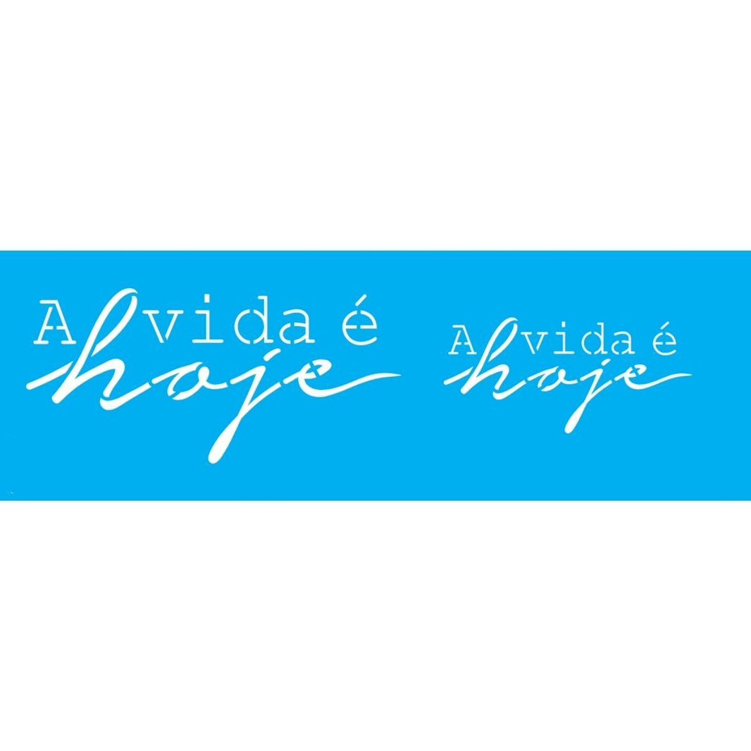 Stencil OPA 10x30 3372 Frase A Vida é Hoje - Palácio da Arte