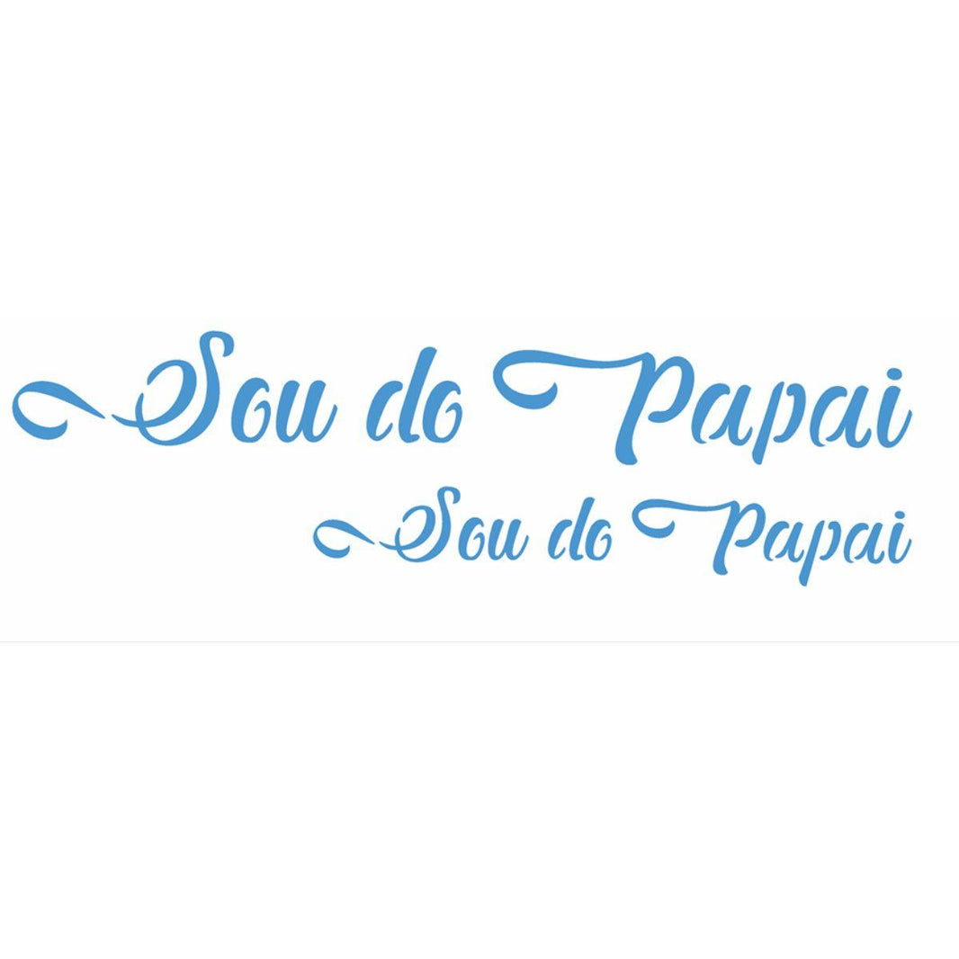 Stencil OPA 10x30 Dia dos Pais 2898 Frase Sou do Papai - Palácio da Arte