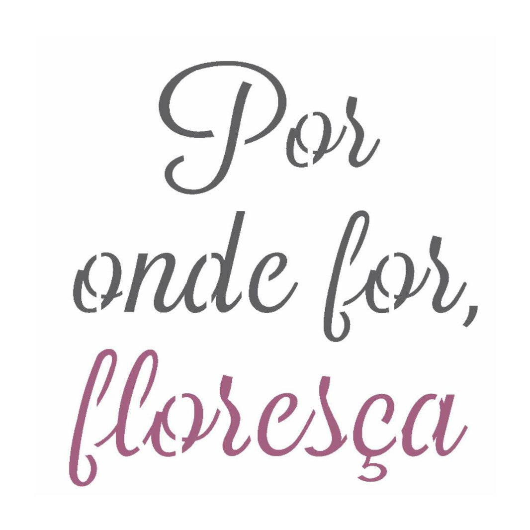 Stencil OPA 14x14 2691 Frase Por Onde For Floresça - Palácio da Arte