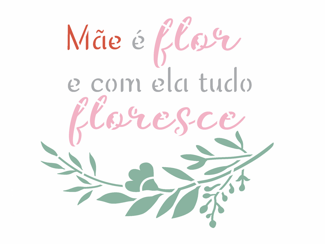 Stencil OPA 15x20 3642 Frase Mãe é Flor - Palácio da Arte