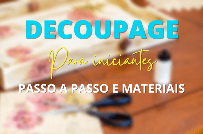 Decoupage: Como fazer? O que é? e mais Idéias Incríveis! - Palácio da Arte
