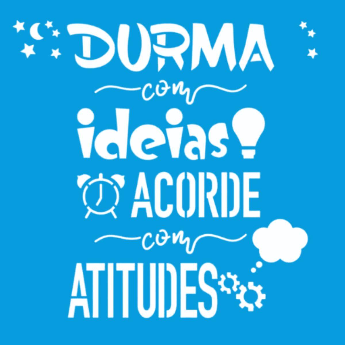 Stencil Litoarte 14x14 STA-147 Durma Com Ideias Acorde Com Atitudes - Palácio da Arte