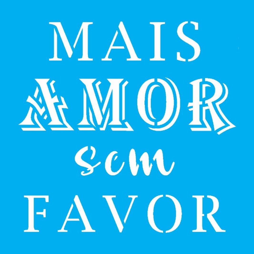 Stencil OPA 10x10 2906 Mais Amor Sem Favor - Palácio da Arte