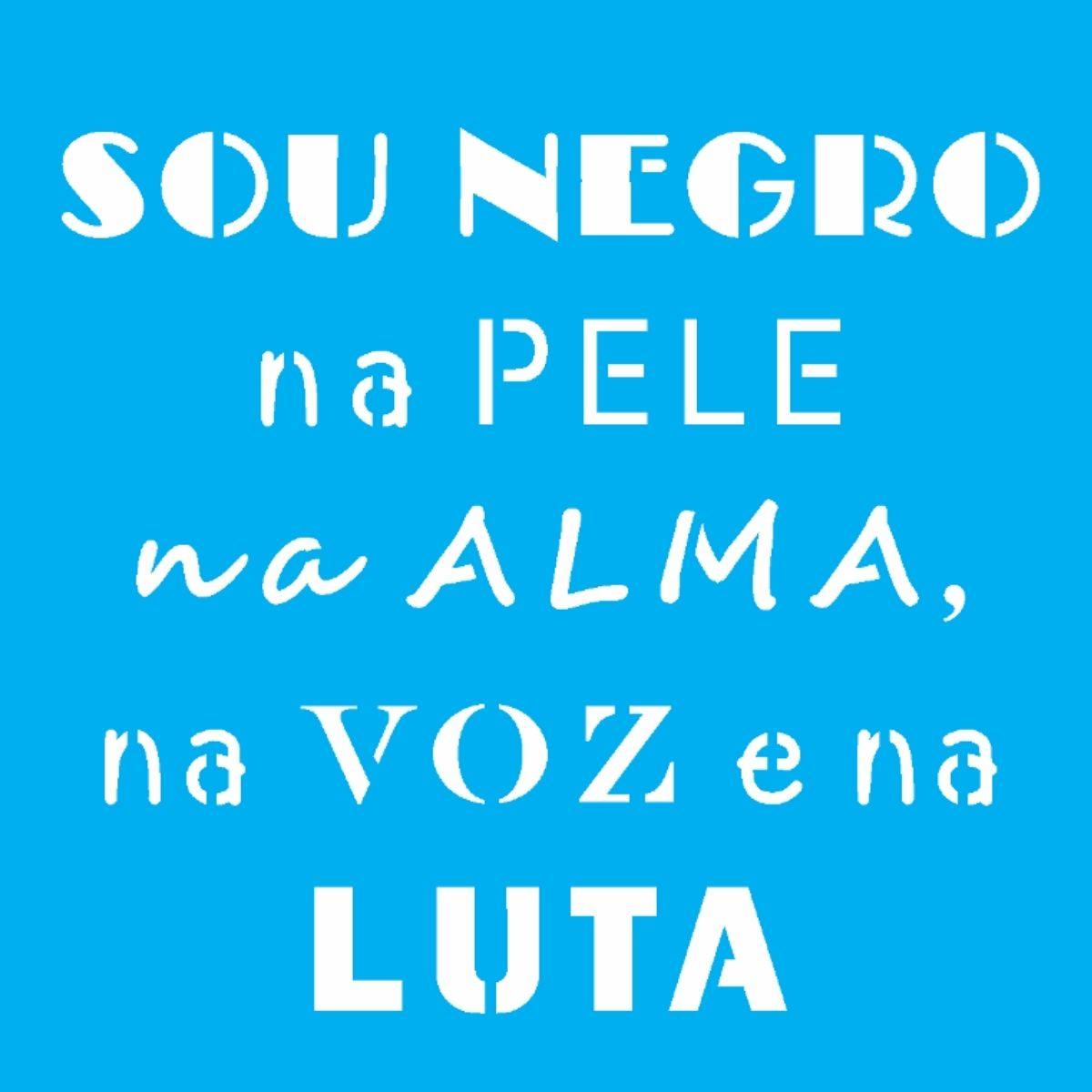 Stencil OPA 10x10 2907 Sou Negro Na Pele Na Alma - Palácio da Arte