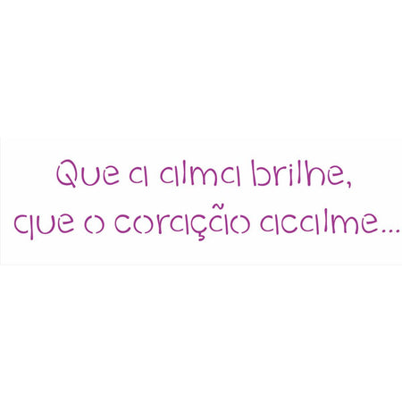 Stencil OPA 10x30 2428 Frase Que a Alma Brilhe - Palácio da Arte
