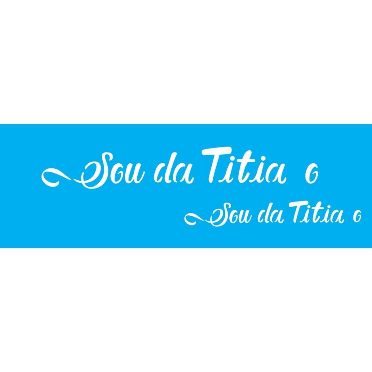 Stencil OPA 10x30 2916 Sou da Titia e Titio - Palácio da Arte