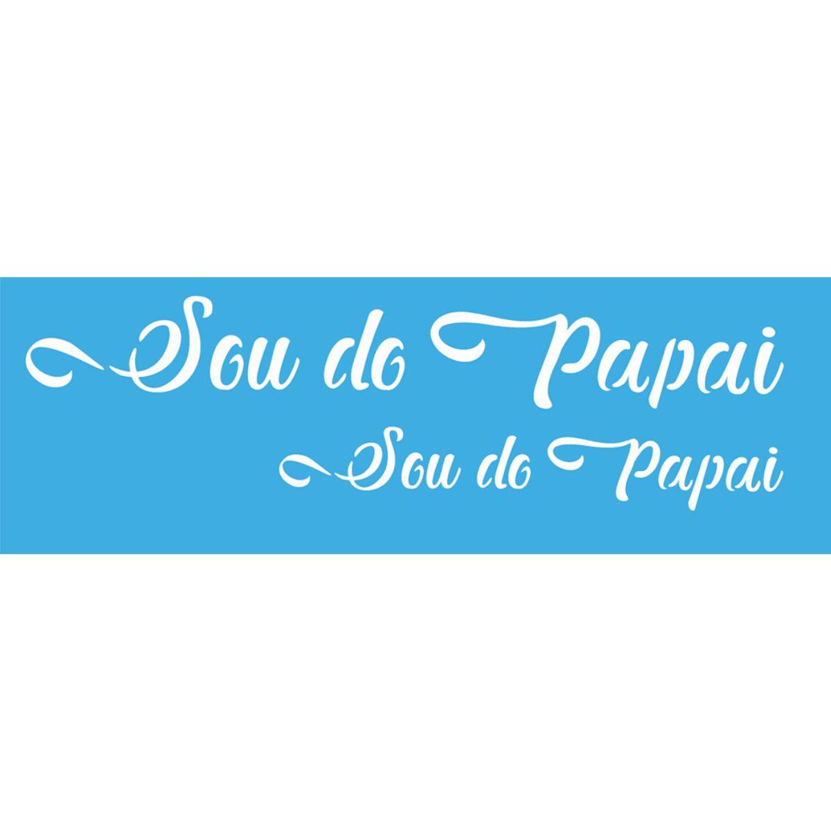 Stencil OPA 10x30 Dia dos Pais 2898 Frase Sou do Papai - Palácio da Arte