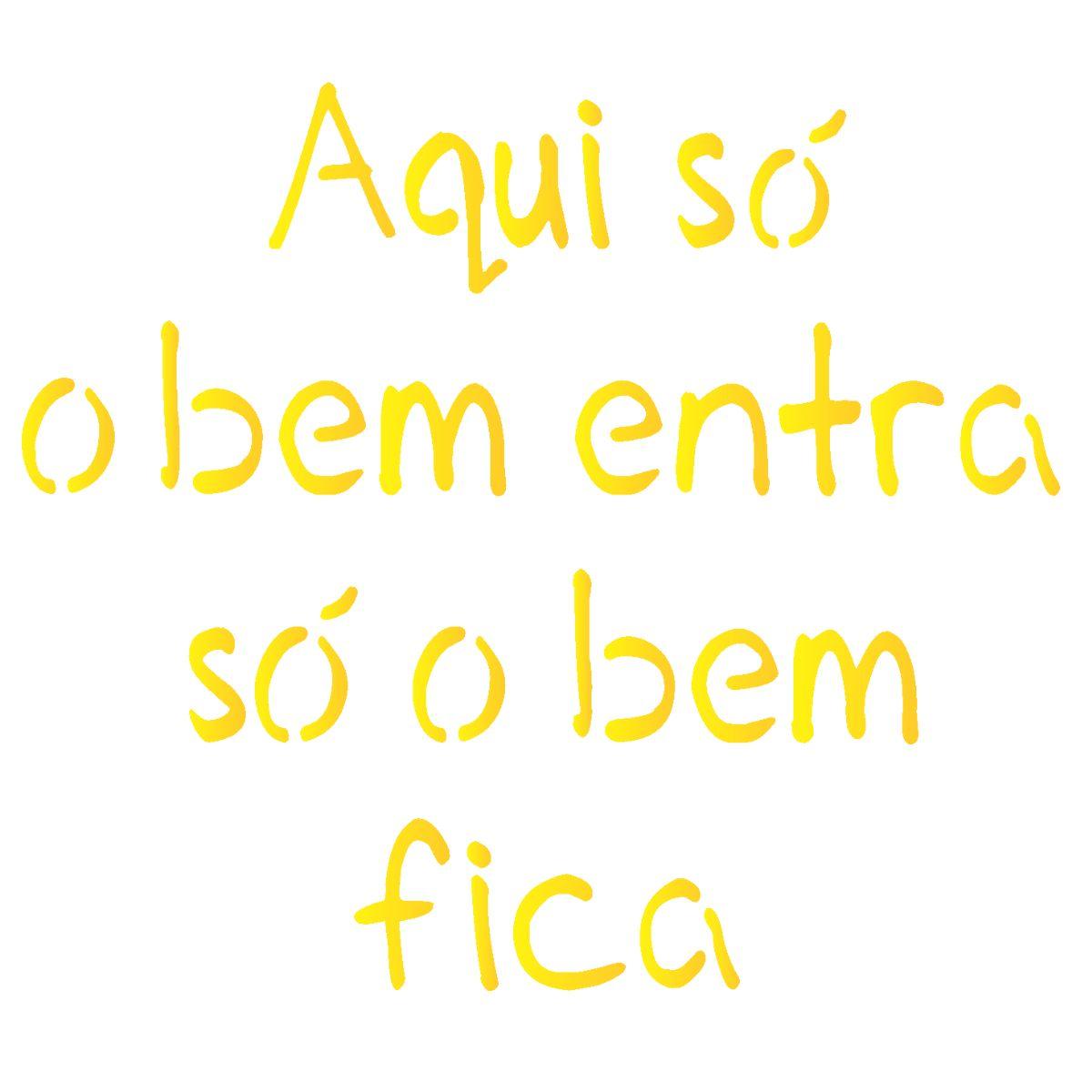 Stencil OPA 14x14 2212 Frase Aqui só o Bem Entra só o Bem Fica - Palácio da Arte