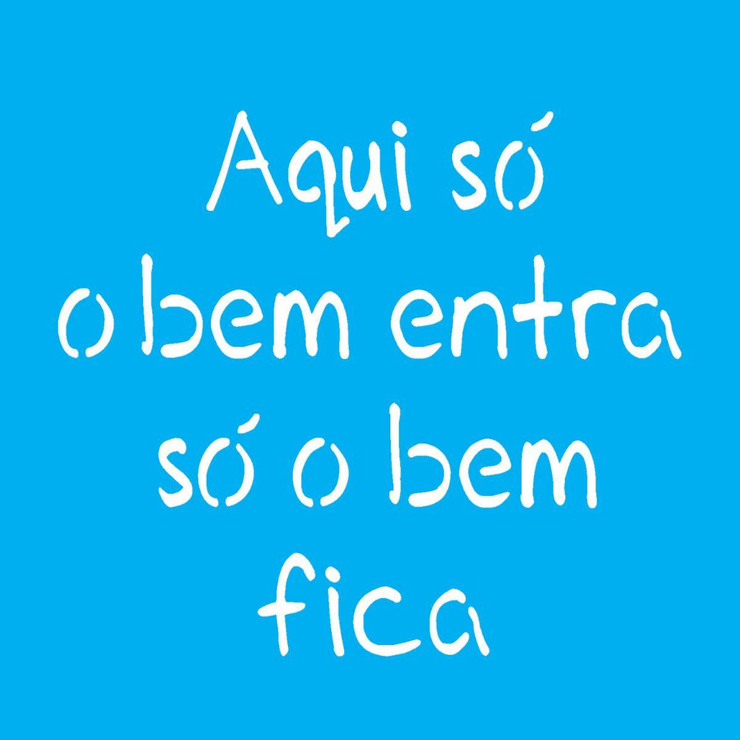 Stencil OPA 14x14 2212 Frase Aqui só o Bem Entra só o Bem Fica - Palácio da Arte