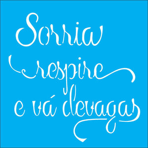 Stencil OPA 14x14 2216 Frase Sorria Respire e vá Devagar - Palácio da Arte