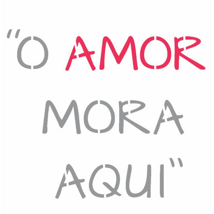 Stencil OPA 14x14 2688 Frase O Amor Mora Aqui - Palácio da Arte