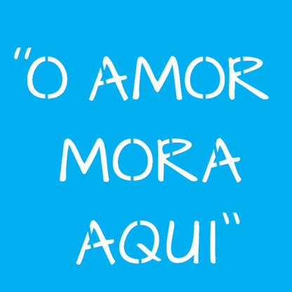 Stencil OPA 14x14 2688 Frase O Amor Mora Aqui - Palácio da Arte