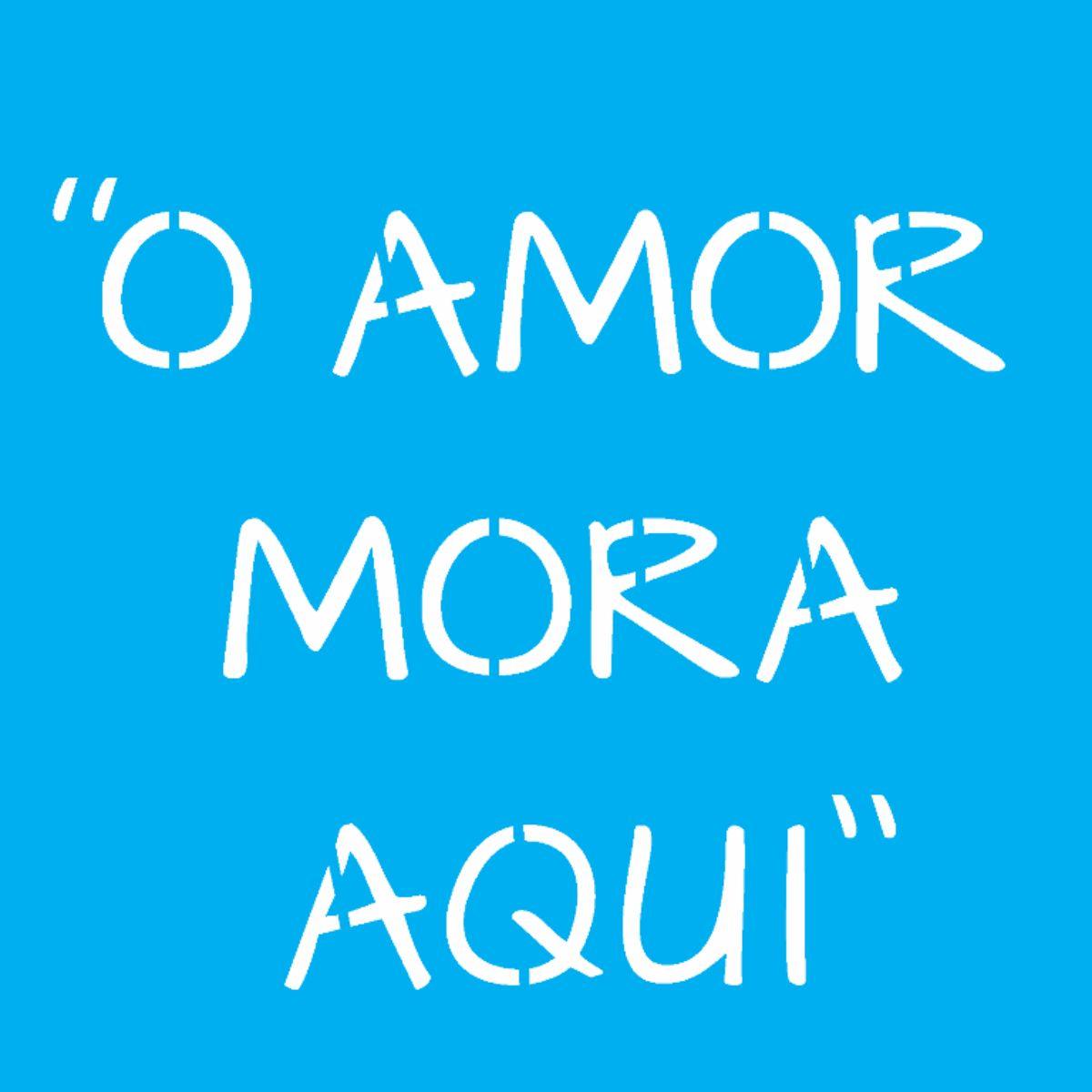 Stencil OPA 14x14 2688 Frase O Amor Mora Aqui - Palácio da Arte