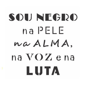 Stencil OPA 14x14 2927 Sou Negro na Pele, na Alma, na Voz e na Luta - Palácio da Arte