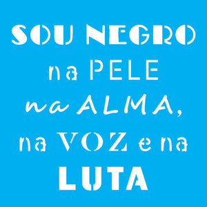 Stencil OPA 14x14 2927 Sou Negro na Pele, na Alma, na Voz e na Luta - Palácio da Arte