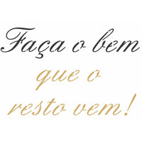 Stencil OPA 15x20 2707 Frase Faça o Bem que o Resto Vem - Palácio da Arte