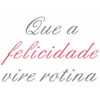 Stencil OPA 15x20 2709 Frase Que a Felicidade Vire Rotina - Palácio da Arte