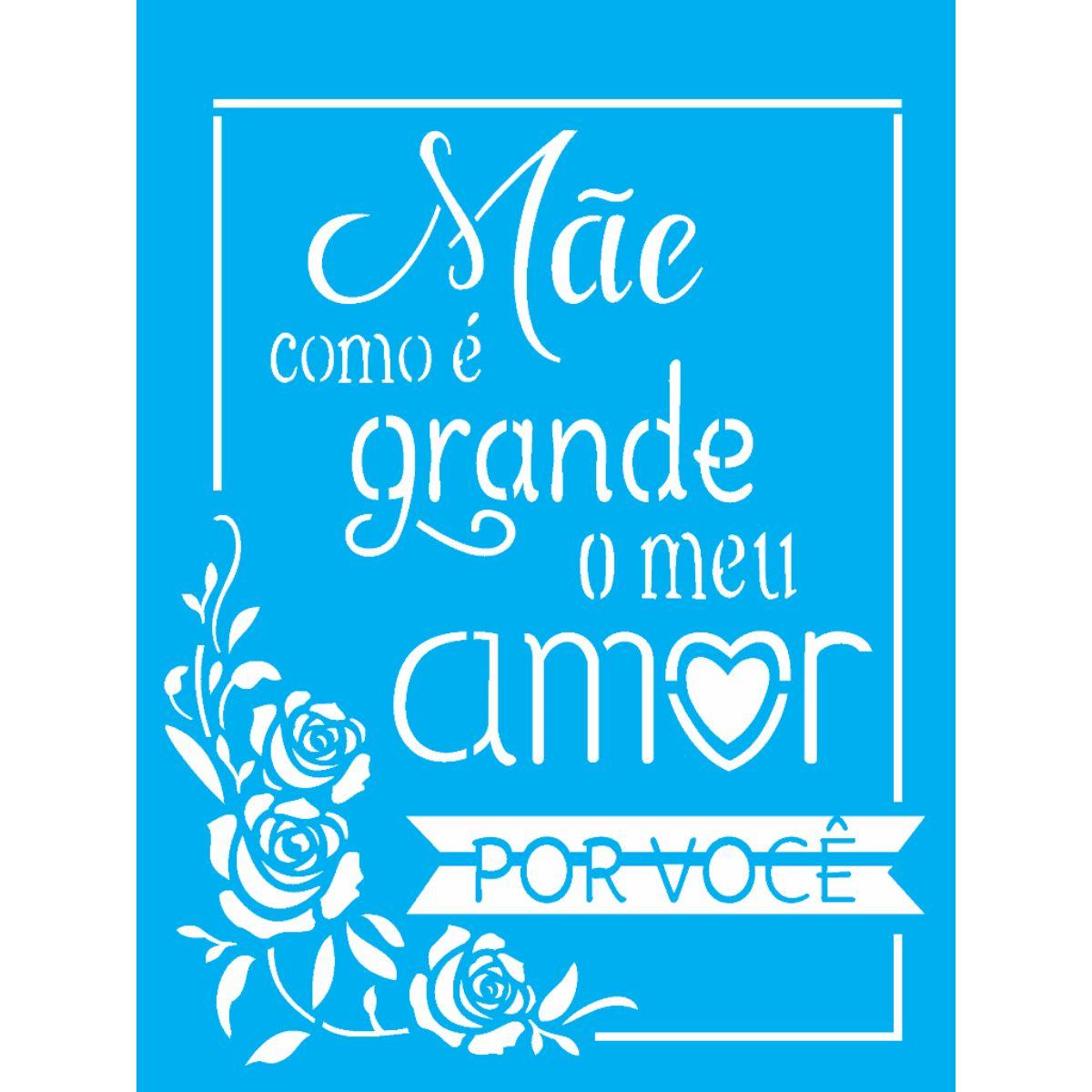 Stencil OPA 15x20 Dia das Mães 2886 Frase Mãe como é Grande o meu Amor por Você - Palácio da Arte