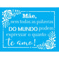 Stencil OPA 15x20 Dia das Mães 2888 Frase Mãe - Palácio da Arte