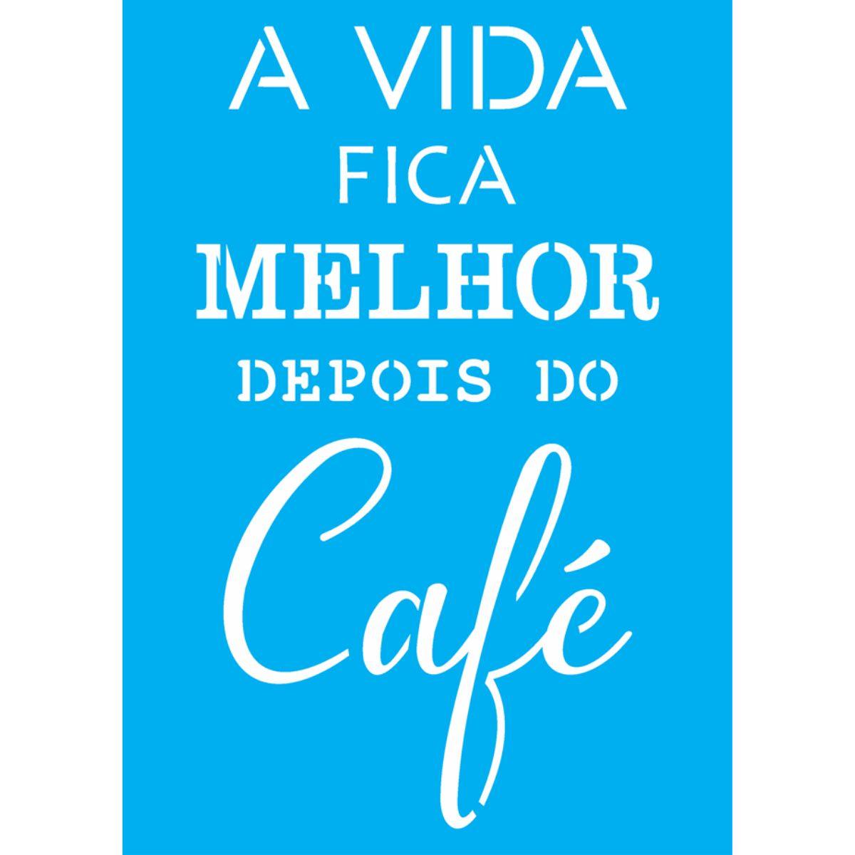 Stencil OPA 20x25 2713 Frase A Vida Fica Melhor - Palácio da Arte