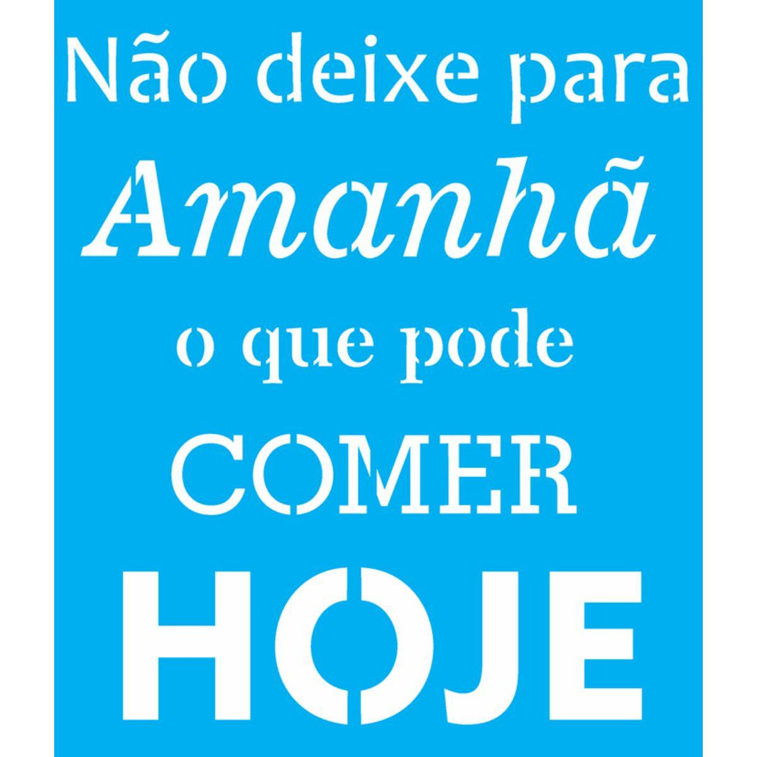 Stencil OPA 20x25 2720 Frase Não Deixe Para Amanhã - Palácio da Arte