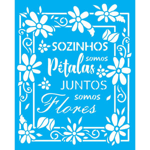 Stencil OPA 20x25 3023 Frase Sozinhos Somos Pétalas - Palácio da Arte