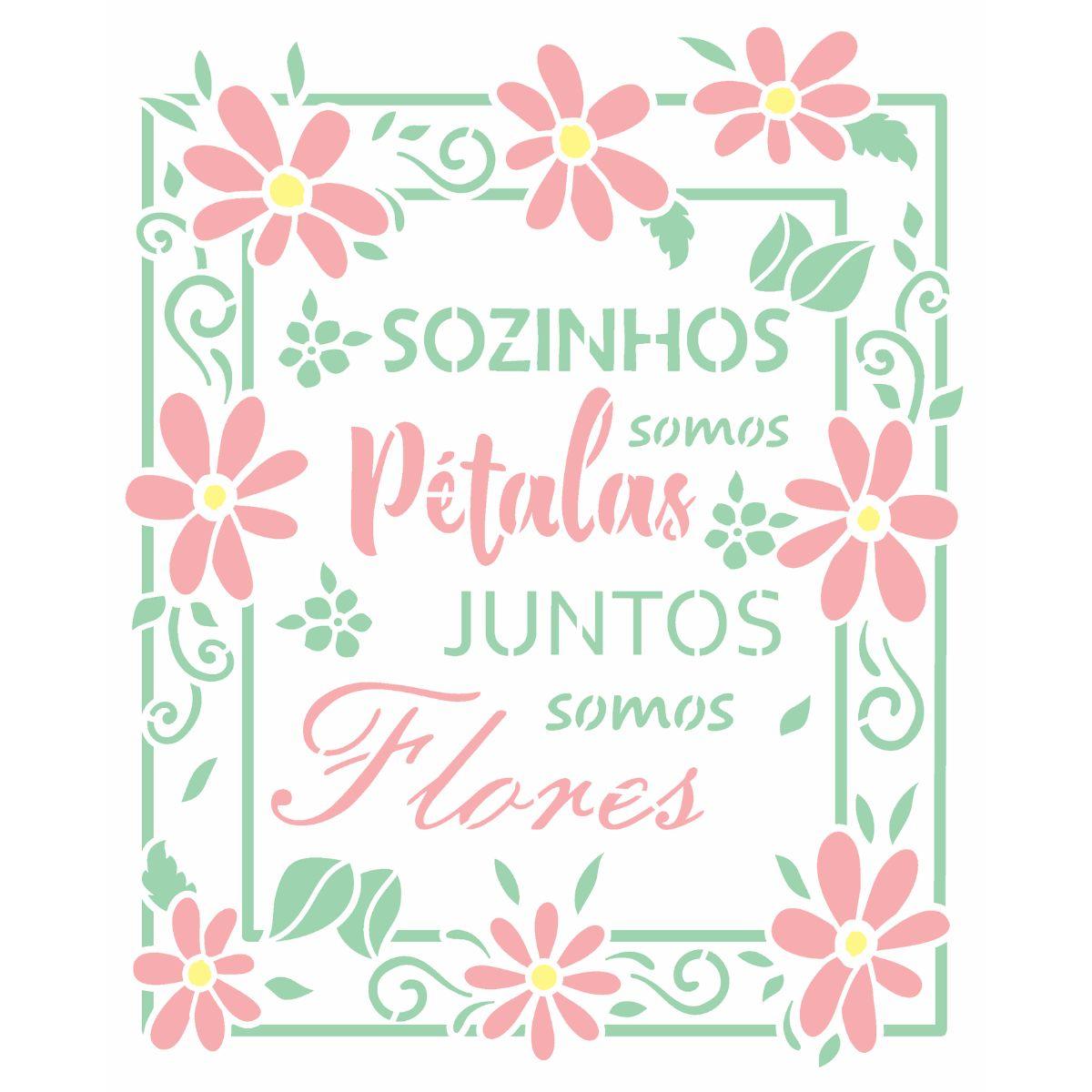 Stencil OPA 20x25 3023 Frase Sozinhos Somos Pétalas - Palácio da Arte
