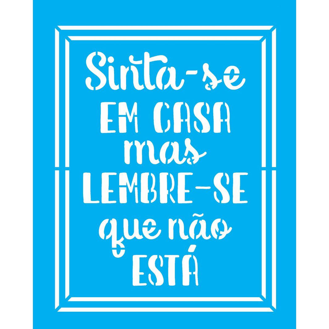 Stencil OPA 20x25 3035 Frase Sinta-se em Casa - Palácio da Arte