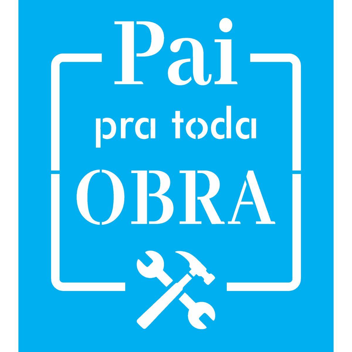 Stencil OPA 20x25 3100 Frase Pai Para Toda Obra - Palácio da Arte
