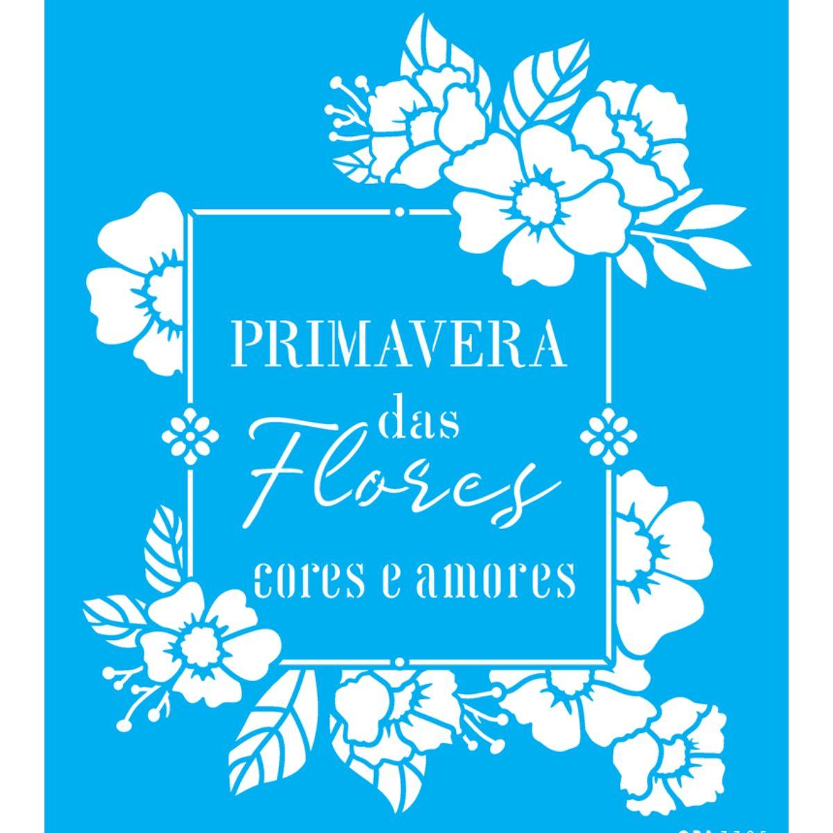 Stencil OPA 20x25 3395 Frase Primavera das Flores cores e amores - Palácio da Arte