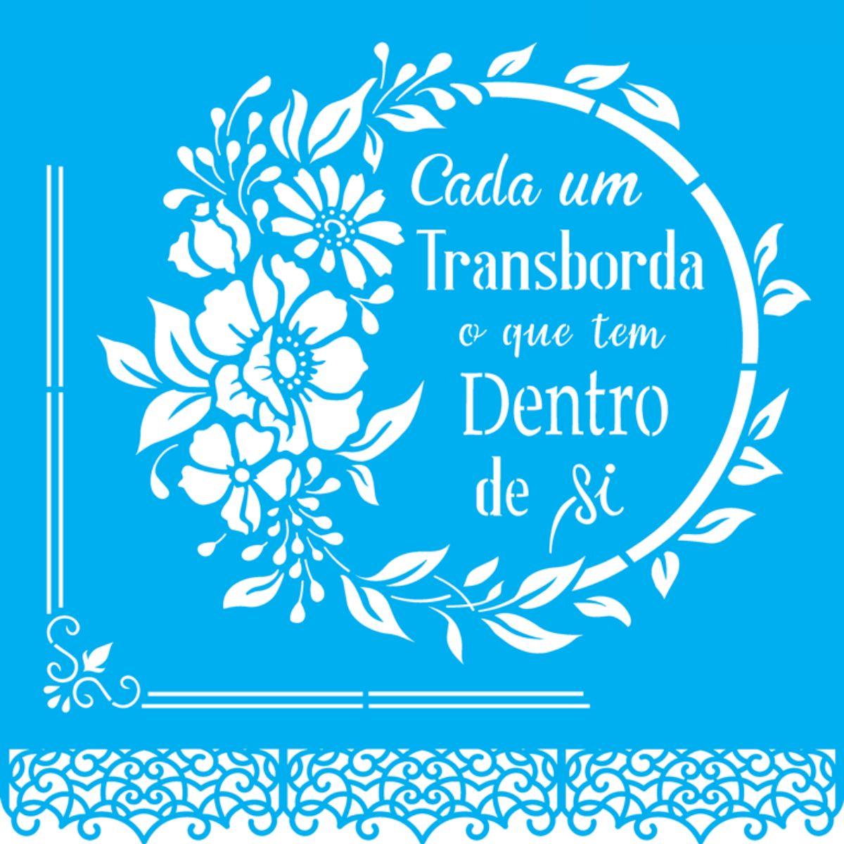 Stencil OPA 30,5x30,5 2854 Frase Cada um Transborda - Palácio da Arte