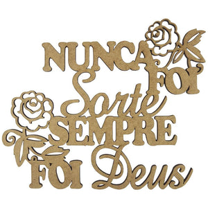 Aplique Flores Nunca Foi Sorte Sempre Foi Deus 15x18,1cm em MDF - Palácio da Arte
