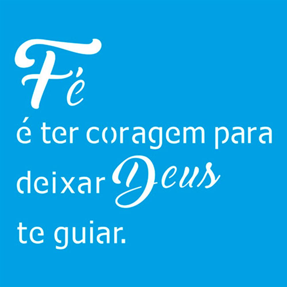 Stencil Litoarte 10x10 STX-300 Fé é ter Coragem para Deixar Deus te Guiar - Palácio da Arte