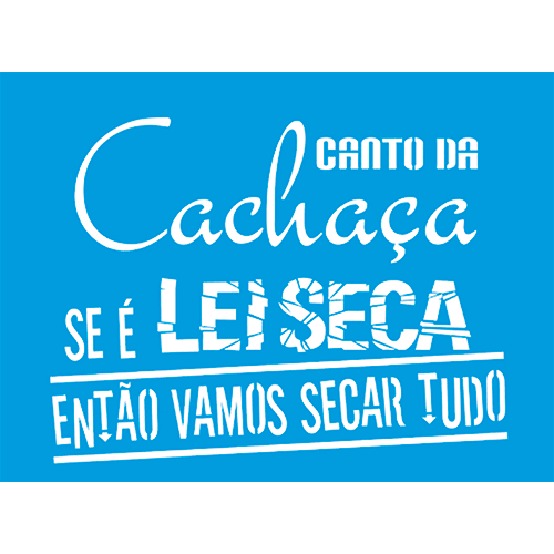 Stencil Litocart 20x15 LSM-240 Canto da Cachaça, se é Lei Seca então vamos secar tudo! - Palácio da Arte